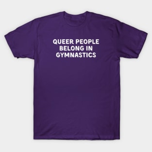 Queer People Belong in Gymnastics (White, Font 2) T-Shirt